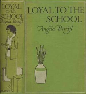 Loyal to the School by Angela Brazil