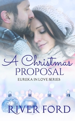 A Christmas Proposal: A Small-town Holiday Romance by River Ford