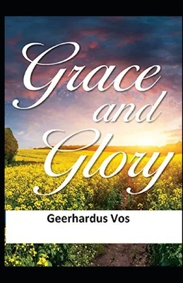 Grace and Glory Illustrated by Geerhardus Vos