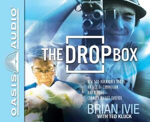 The Drop Box (Library Edition): How 500 Abandoned Babies, an Act of Compassion, and a Movie Changed My Life Forever by Brian Ivie, Ted Kluck