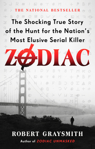 Zodiac: The Shocking True Story of the Hunt for the Nation's Most Elusive Serial Killer by Robert Graysmith