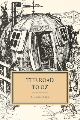 The Road to Oz: In Which Is Related How Dorothy Gale of Kansas, The Shaggy Man, Button Bright, and Polychrome the Rainbow's Daughter M by L. Frank Baum