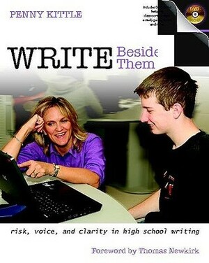 Write Beside Them: Risk, Voice, and Clarity in High School Writing by Penny Kittle