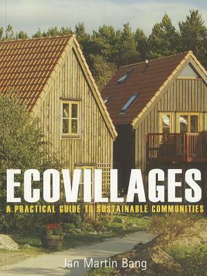 Ecovillages: A Practical Guide to Sustainable Communities by Jan Martin Bang