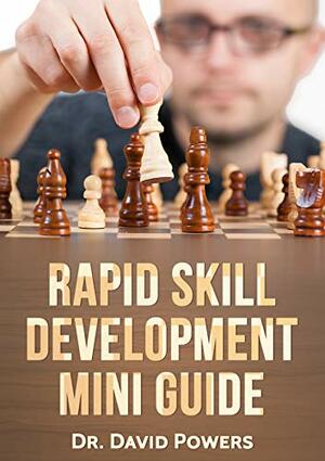 Rapid Skill Development 101- The One-Sheet Easy Way to New Topic Acquisition (Rapid Skill Acquisition Guides) by David Powers