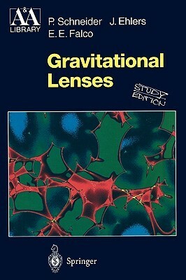 Gravitational Lenses by Peter Schneider, Jürgen Ehlers