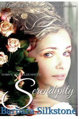 Darcy and Elizabeth Serendipity: A Pride and Prejudice Regency Variation by Barbara Silkstone