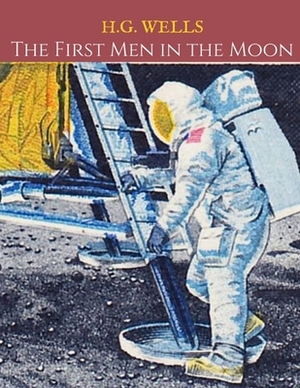 The First Men In The Moon: A First Unabridged Edition (Annotated) By H.G. Wells. by H.G. Wells