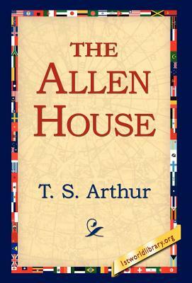 The Allen House by T. S. Arthur