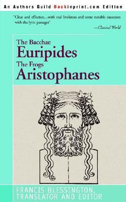 The Bacchae Euripides The Frogs Aristophanes by Francis Blessington, Aristophanes, Euripides