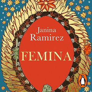 Femina: A New History of the Middle Ages by Janina Ramírez