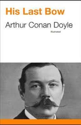 His Last Bow (Illustrated) by Arthur Conan Doyle