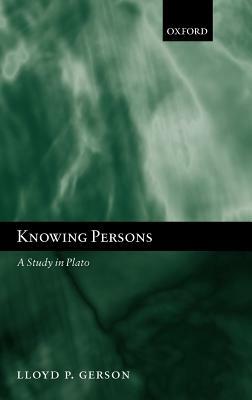 Knowing Persons: A Study in Plato by Lloyd P. Gerson