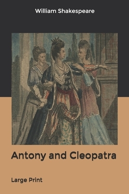 Antony and Cleopatra: Large Print by William Shakespeare