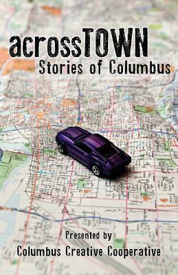 Across Town: Stories of Columbus by Amy S. Dalrymple, Kim Younkin, Brad Pauquette