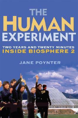 The Human Experiment: Two Years and Twenty Minutes Inside Biosphere 2 by Jane Poynter