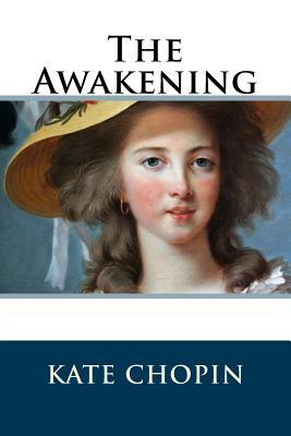 The Awakening: (Chopin novel) by Kate Chopin