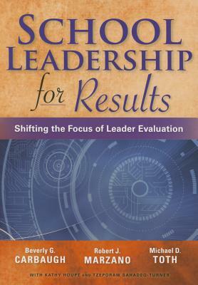 School Leadership for Results by Michael Toth, Beverly Carbough, Robert J. Marzano