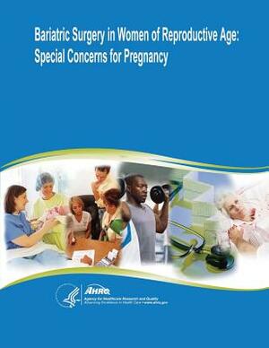 Bariatric Surgery in Women of Reproductive Age: Special Concerns for Pregnancy: Evidence Report/Technology Assessment Number 169 by U. S. Department of Heal Human Services, Agency for Healthcare Resea And Quality