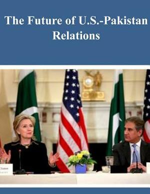 The Future of US-Pakistan Relations by U. S. Army War College