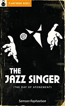 The Jazz Singer by Samson Raphaelson, PlanetMonk Books