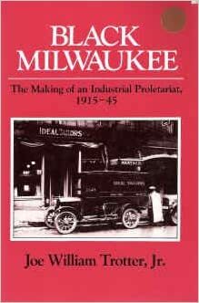 Black Milwaukee: The Making of an Industrial Proletariat, 1915-45 by Joe William Trotter Jr.