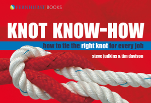 Knot Know-How: How to Tie the Right Knot for Every Job by Steve Judkins, Tim Davison