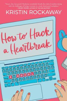 How to Hack a Heartbreak by Kristin Rockaway