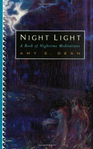 Night Light: A Book of Nighttime Meditations by Amy E. Dean, David Spohn