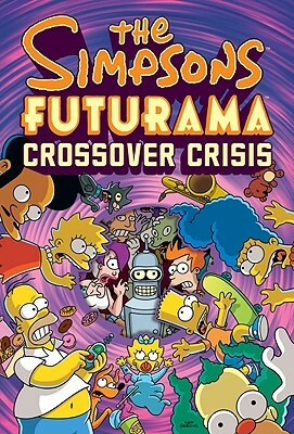 The Simpsons Futurama Crossover Crisis [With Collector's Item] by Matt Groening, Bill Morrison
