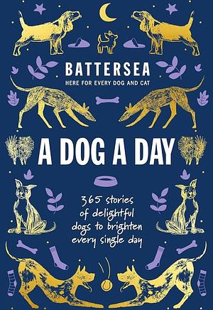 Battersea Dogs and Cats Home - A Dog a Day  by Battersea Dogs and Cats Home