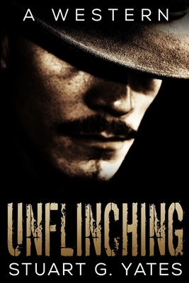 Unflinching: Large Print Edition by Stuart G. Yates