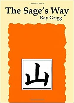 The Sage's Way: Teachings And Commentaries by Ray Grigg