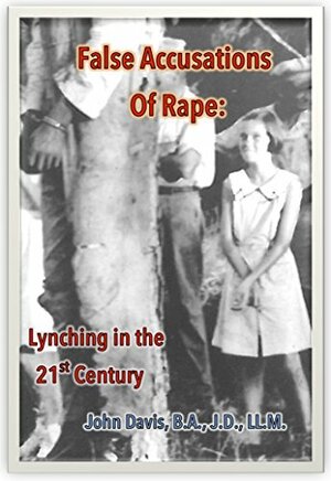 False Accusations of Rape: Lynching in the 21st Century by John Davis
