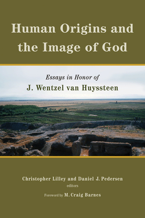 Human Origins and the Image of God: Essays in Honor of J. Wentzel van Huyssteen by Daniel Pedersen, Christopher Lilley