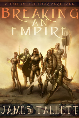 Breaking an Empire(The Four Part Land, #0) by James Tallett