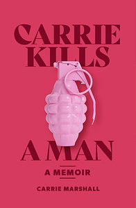 Carrie Kills a Man by Carrie Marshall