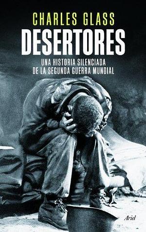 Desertores: Una historia silenciada de la segunda guerra mundial by Joan Andreano Weyland, Charles Glass