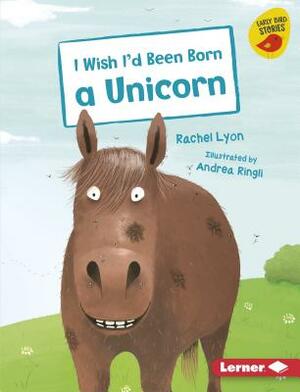 I Wish I'd Been Born a Unicorn by Rachel Lyon
