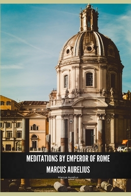 Meditations by Emperor of Rome Marcus Aurelius: New edition by Marcus Aurelius