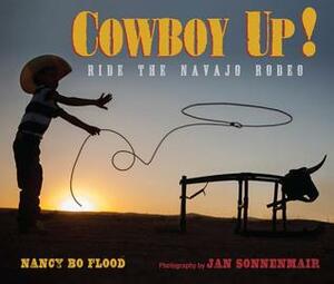 Cowboy Up!: Ride the Navajo Rodeo by Jan Sonnemair, Nancy Bo Flood