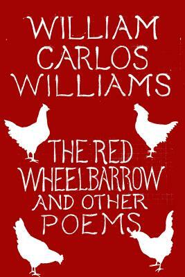 The Red Wheelbarrow & Other Poems by William Carlos Williams