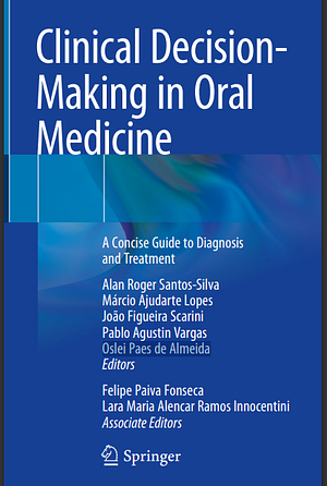 Clinical Decision-Making  in Oral Medicine A Concise Guide to Diagnosis  and Treatment by Pablo Agustin Vargas, Oslei Paes de Almeida, Márcio Ajudarte Lopes, João Figueira Scarini, Alan Roger Santos-Silva