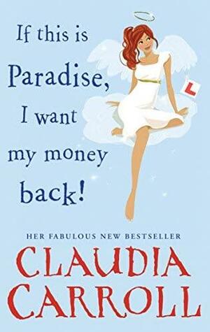 If this is Paradise, I Want My Money Back by Claudia Carroll