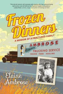 Frozen Dinners: A Memoir of a Fractured Family by Elaine Ambrose