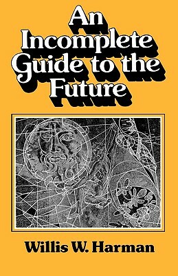 An Incomplete Guide to the Future by Willis Harman