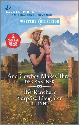 And Cowboy Makes Three & the Rancher's Surprise Daughter by Jill Lynn, Deb Kastner