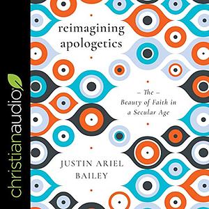 Reimagining Apologetics: The Beauty of Faith in a Secular Age by Justin Ariel Bailey