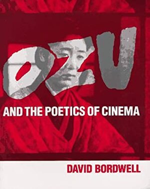 Ozu and the Poetics of Cinema by David Bordwell