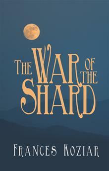 The War of the Shard by Frances Koziar